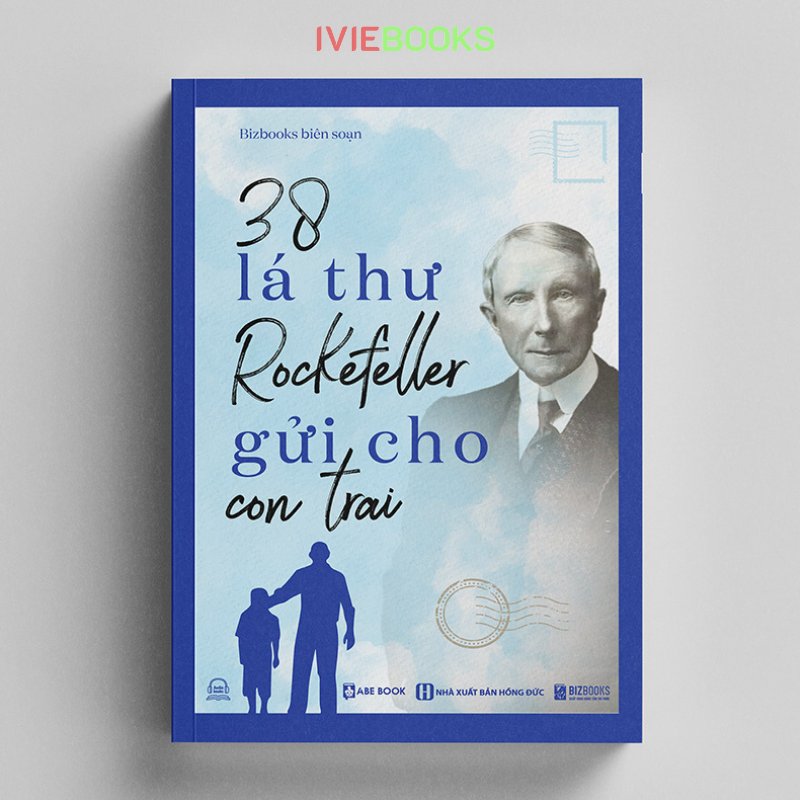 38 Lá Thư Tỷ Phú John Davison Rockefeller Gửi Cho Con Trai