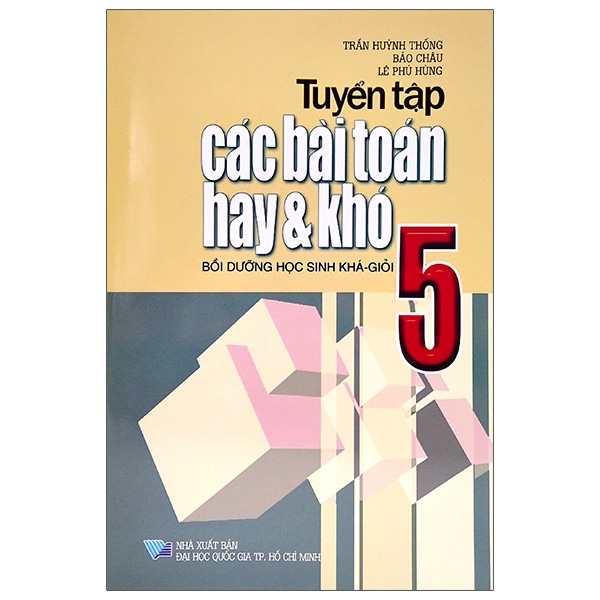 Tuyển Tập Các Bài Toán Hay Và Khó Lớp 5 (Tái Bản 2021)