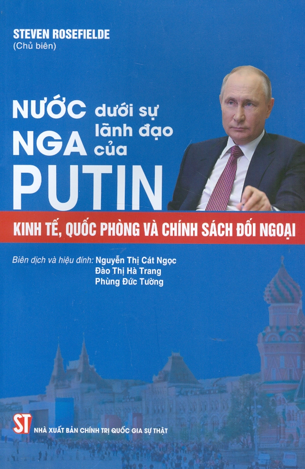 Nước Nga Dưới Sự Lãnh Đạo Của Putin: Kinh Tế, Quốc Phòng Và Chính Sách Đối Ngoại