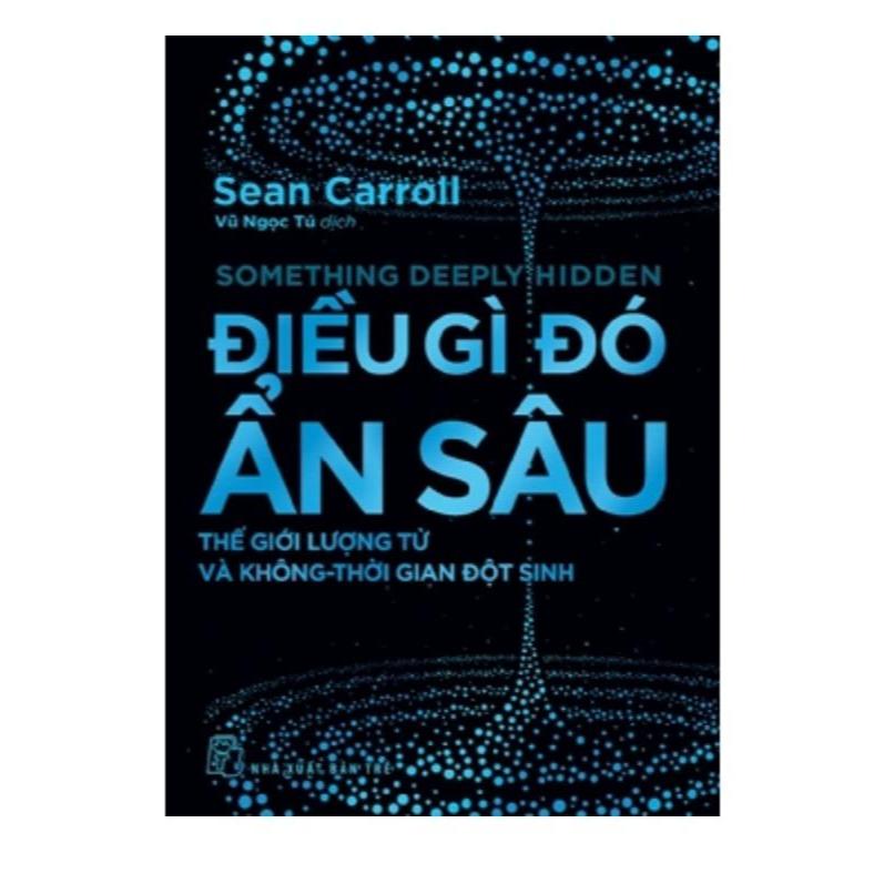 Sách Khám Phá Khoa Học:  Điều Gì Đó Ẩn Sâu - Thế Giới Lượng Tử Và Không - Thời Gian Đột Sinh