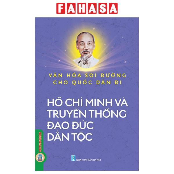 Sách - Văn Hóa Soi Đường Cho Quốc Dân Đi - Hồ Chí Minh Và Truyền Thống Đạo Đức Dân Tộc