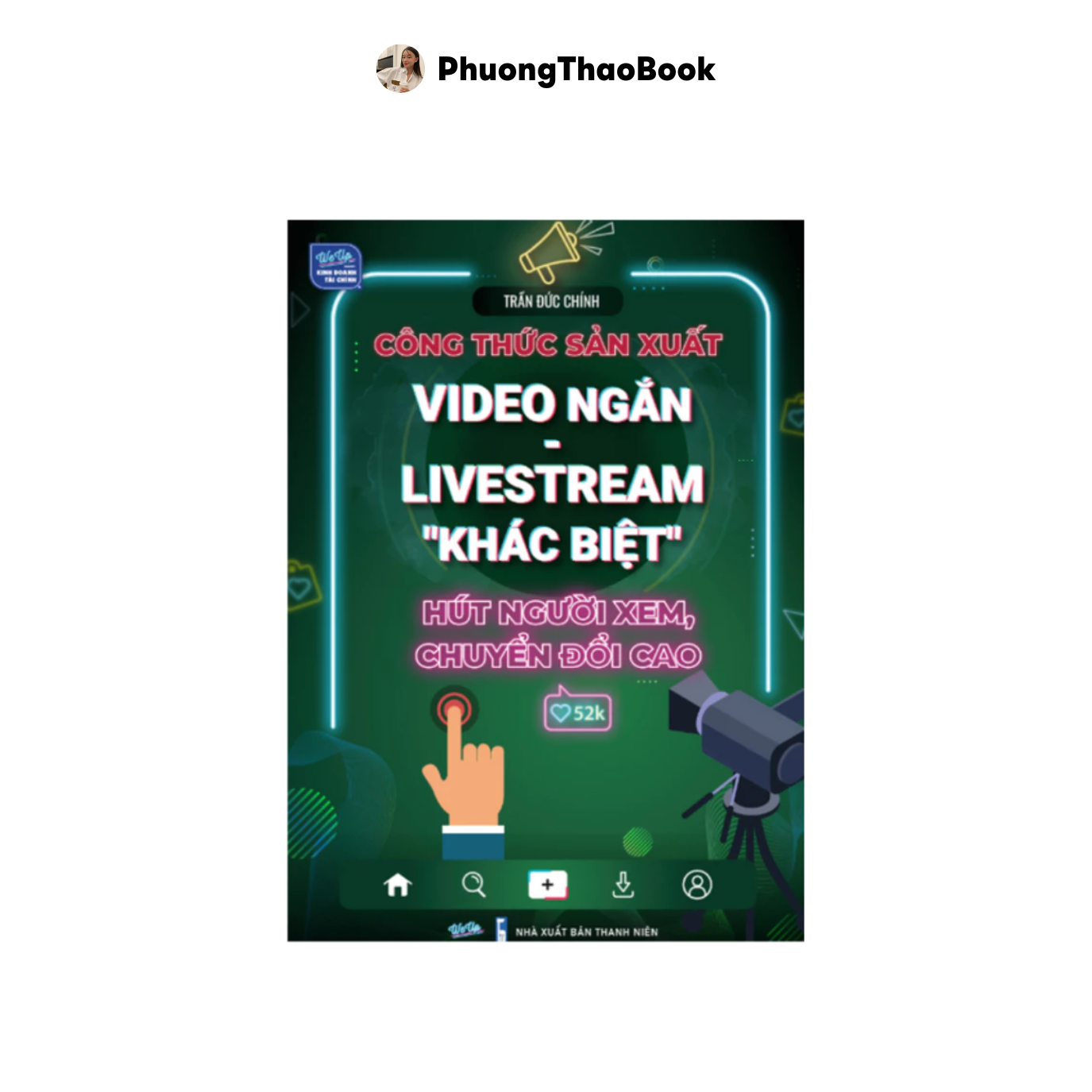 Sách Công thức sản xuất Video ngắn - Livestream &quot;khác biệt&quot; hút người xem, chuyển đổi cao