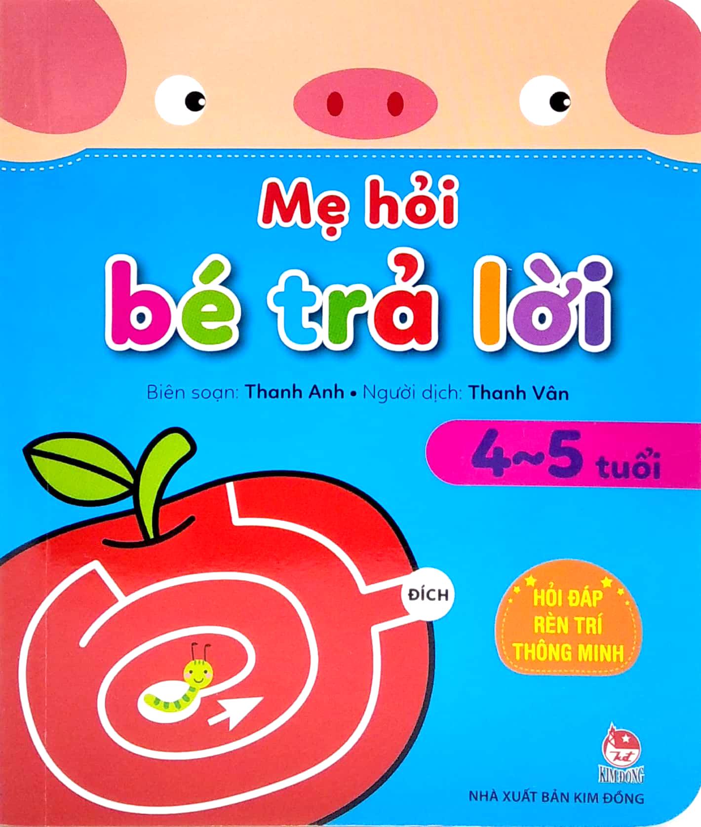 Mẹ Hỏi Bé Trả Lời: Hỏi Đáp Rèn Trí Thông Minh (4-5 Tuổi)