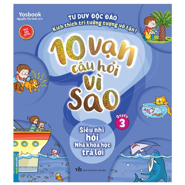 10 Vạn Câu Hỏi Vì Sao - Quyển 3: Siêu Nhí Hỏi Nhà Khoa Học Trả Lời (Tái Bản)