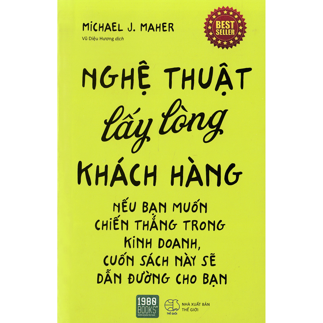 Ấn Bản Đặc Biệt Của Michael J. Maher Đã Được Phát Hành Hầu Hết Các Quốc Gia Trên Thế Giới Dành Cho Nhà Kinh Doanh Bất Động Sản: Nghệ Thuật Lấy Lòng Khách Hàng (Tái Bản); Tặng Kèm Bookmark Sáng Tạo