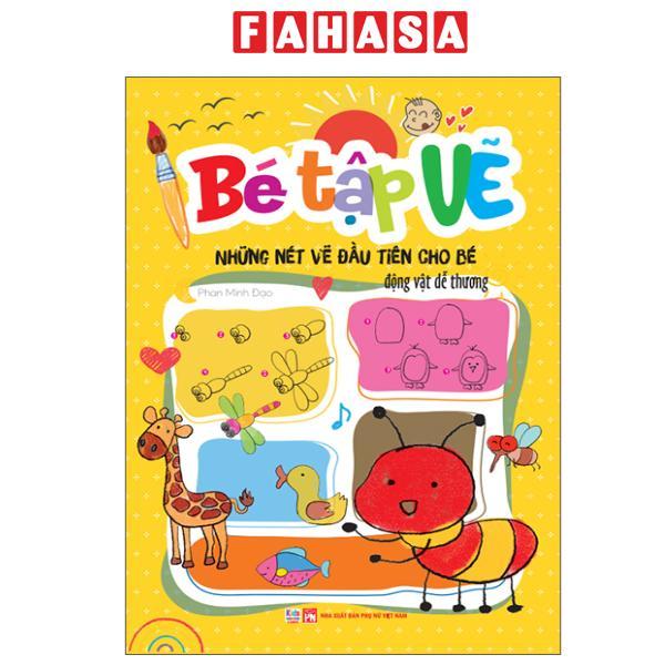 Sách - Bé Tập Vẽ - Những Nét Vẽ Đầu Tiên Cho Bé - Động Vật Dễ Thương