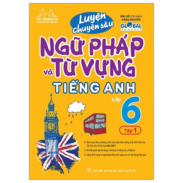 Global Success - Luyện Chuyên Sâu Ngữ Pháp Và Từ Vựng Tiếng Anh Lớp 6 - Tập 1 (Tái Bản 2024)