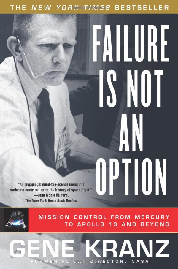 Failure Is Not an Option: Mission Control from Mercury to Apollo 13 and Beyond