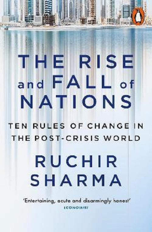 The Rise and Fall of Nations : Ten Rules of Change in the Post-Crisis World