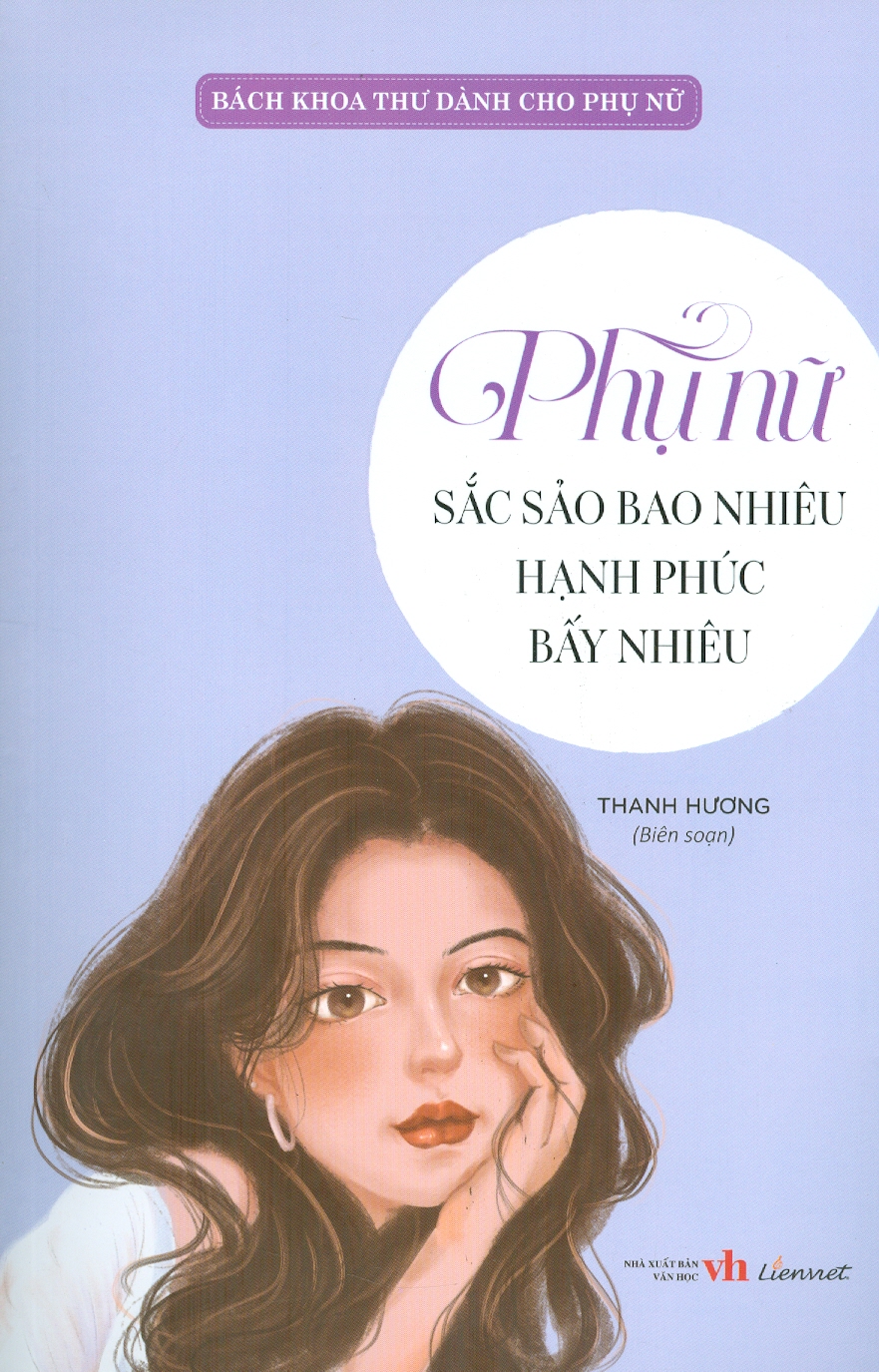 BÁCH KHOA THƯ DÀNH CHO PHỤ NỮ - Phụ Nữ Sắc Sảo Bao Nhiêu Hạnh Phúc Bấy Nhiêu – Thanh Hương biên soạn – Liên Việt Books – NXB Văn Học