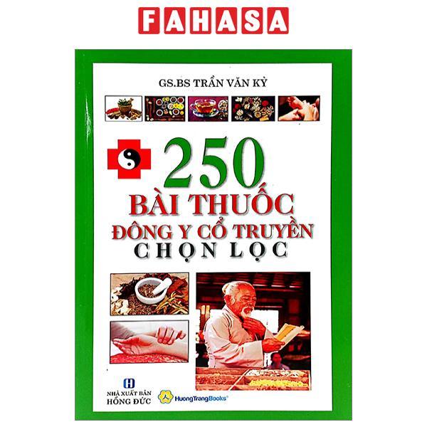 250 Bài Thuốc Đông Y Cổ Truyền Chọn Lọc (Tái Bản 2022)