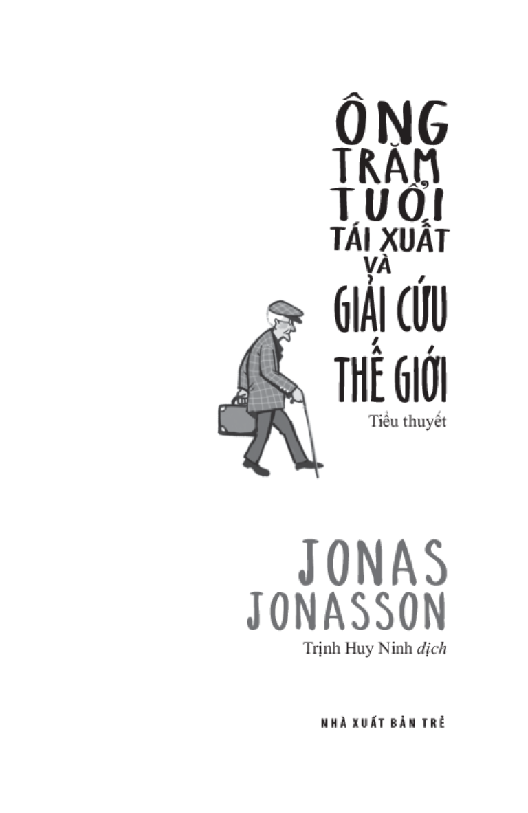 Ông Trăm Tuổi Tái Xuất Và Giải Cứu Thế Giới - Jonas Jonasson