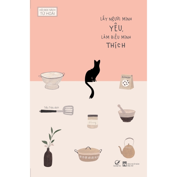 Lấy Người Mình Yêu, Làm Điều Mình Thích - Tặng Kèm 1 Bookmark + 3 Postcard (Số Lượng Có Hạn)