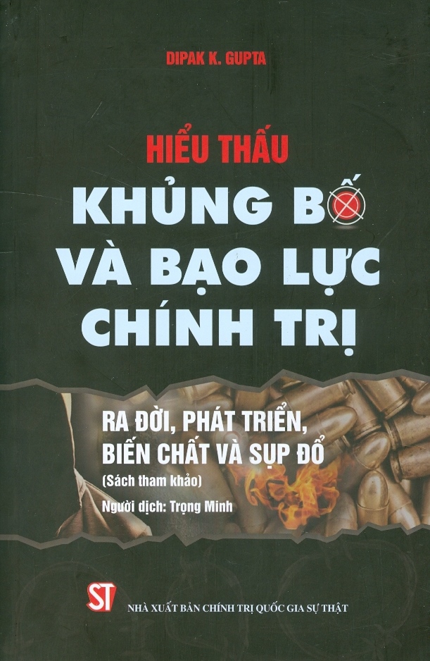 Hiểu Thấu Khủng Bố Và Bạo Lực Chính Trị - Ra Đời, Phát Triển, Biến Chất Và Sụp Đổ (Sách tham khảo)