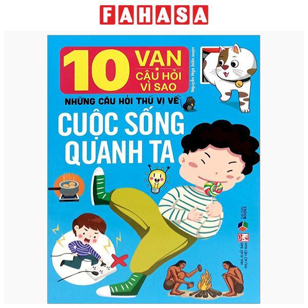Sách - 10 Vạn Câu Hỏi Vì Sao-Những Câu Hỏi Thú Vị Về Cuộc Sống Quanh Ta