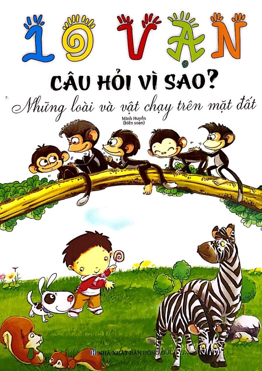 10 Vạn Câu Hỏi Vì Sao - Những Loài Và Vật Chạy Trên Mặt Đất