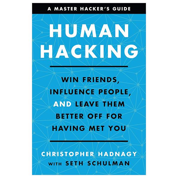 Sách ngoại văn: Human Hacking - Win Friends, Influence People, And Leave Them Better Off For Having Met You
