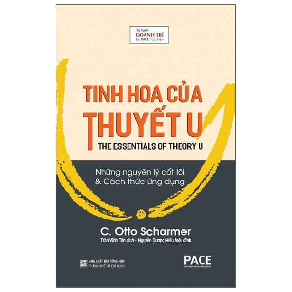Tinh Hoa Của Thuyết U The Essentials Of Theory U - C. Otto Scharmer - Pace Books