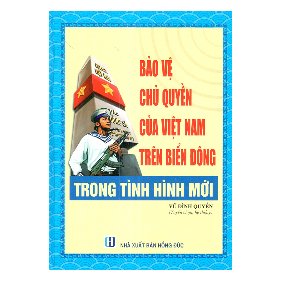 Bảo Vệ Chủ Quyền Của Việt Nam Trên Biển Đông Trong Tình Hình Mới