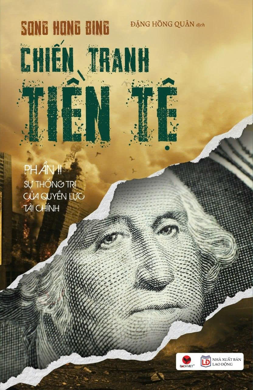 (Tái bản 2026) CHIẾN TRANH TIỀN TỆ PHẦN II - SỰ THỐNG TRỊ CỦA QUYỀN LỰC TÀI CHÍNH – Song Hong Bing – Đặng Hồng Quân dịch – Bách Việt – NXB Lao Động