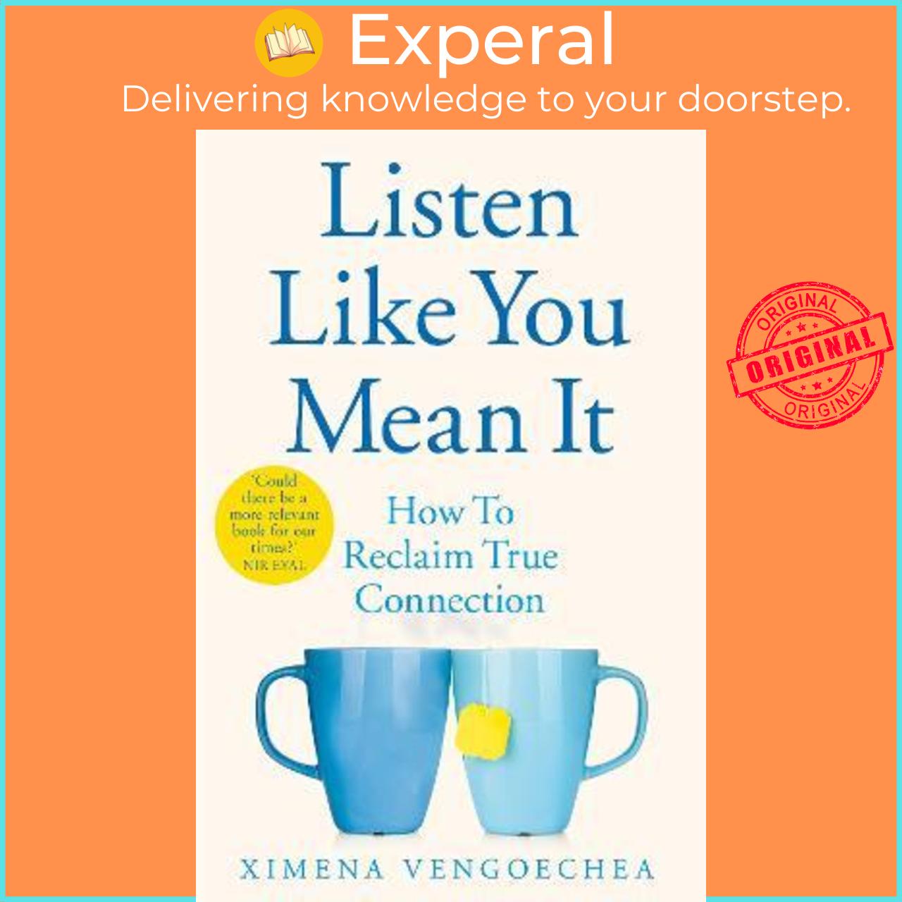Sách - Listen Like You Mean It : How to Reclaim True Connection by Ximena Vengoechea (UK edition, paperback)