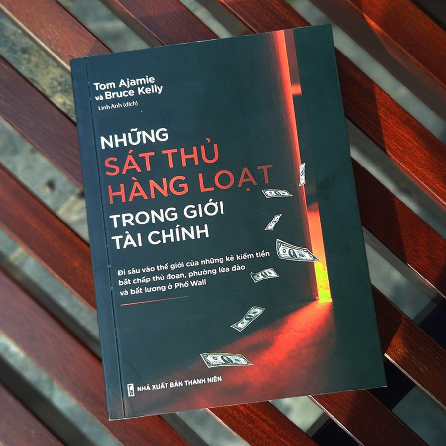 Những Sát Thủ Hàng Loạt Trong Giới Tài Chính - Đi Sâu Vào Thế Giới Của Những Kẻ Kiếm Tiền Bất Chấp Thủ Đoạn, Phường Lừa Đảo Và Bất Lương Ở Phố Wall