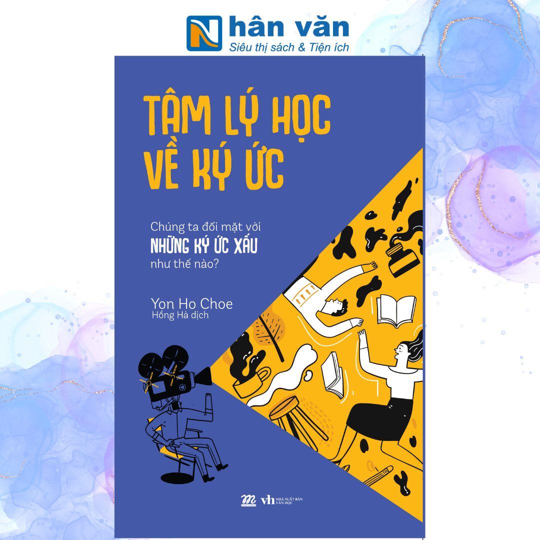 Tâm Lý Học Về Ký Ức - Chúng Ta Đối Mặt Với Những Ký Ức Xấu Như Thế Nào?