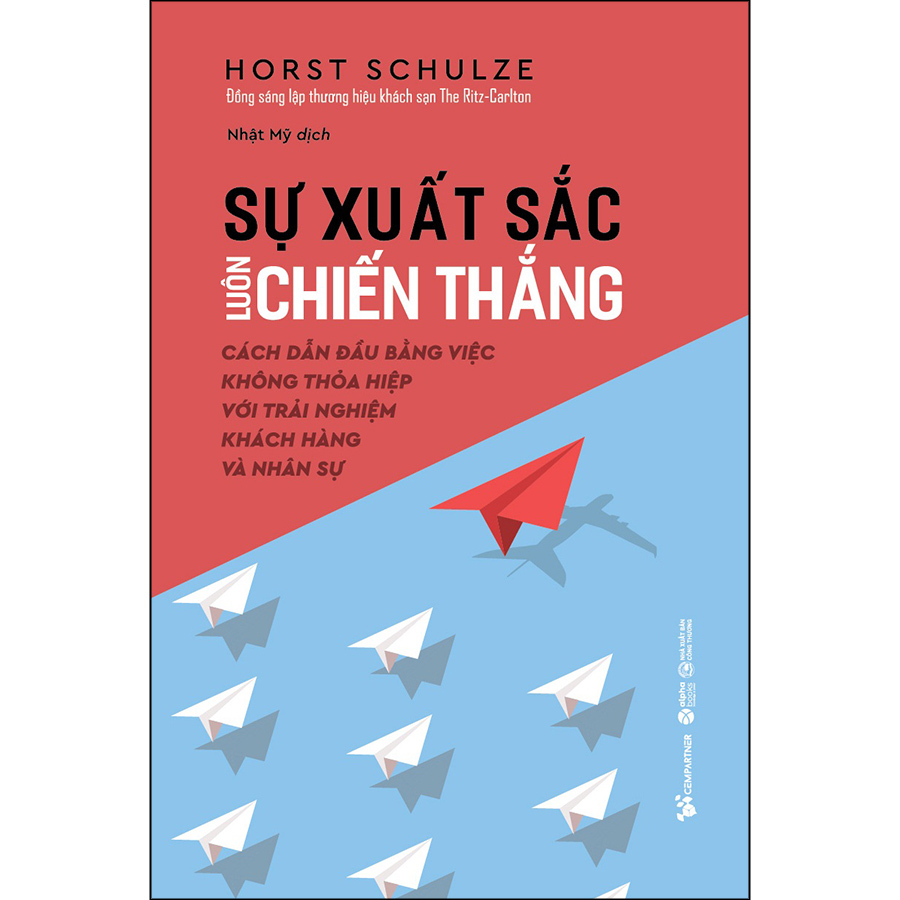 Sự Xuất Sắc Luôn Chiến Thắng - Cách Dẫn Đầu Bằng Việc Không Thỏa Hiệp Với Trải Nghiệm Khách Hàng Và Nhân Sự