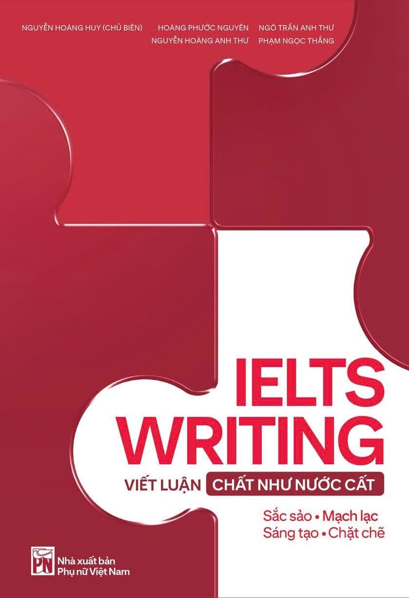 Sách IELTS Writing - Viết Luận Chất Như Nước Cất - Tác giả Nguyễn Hoàng Huy