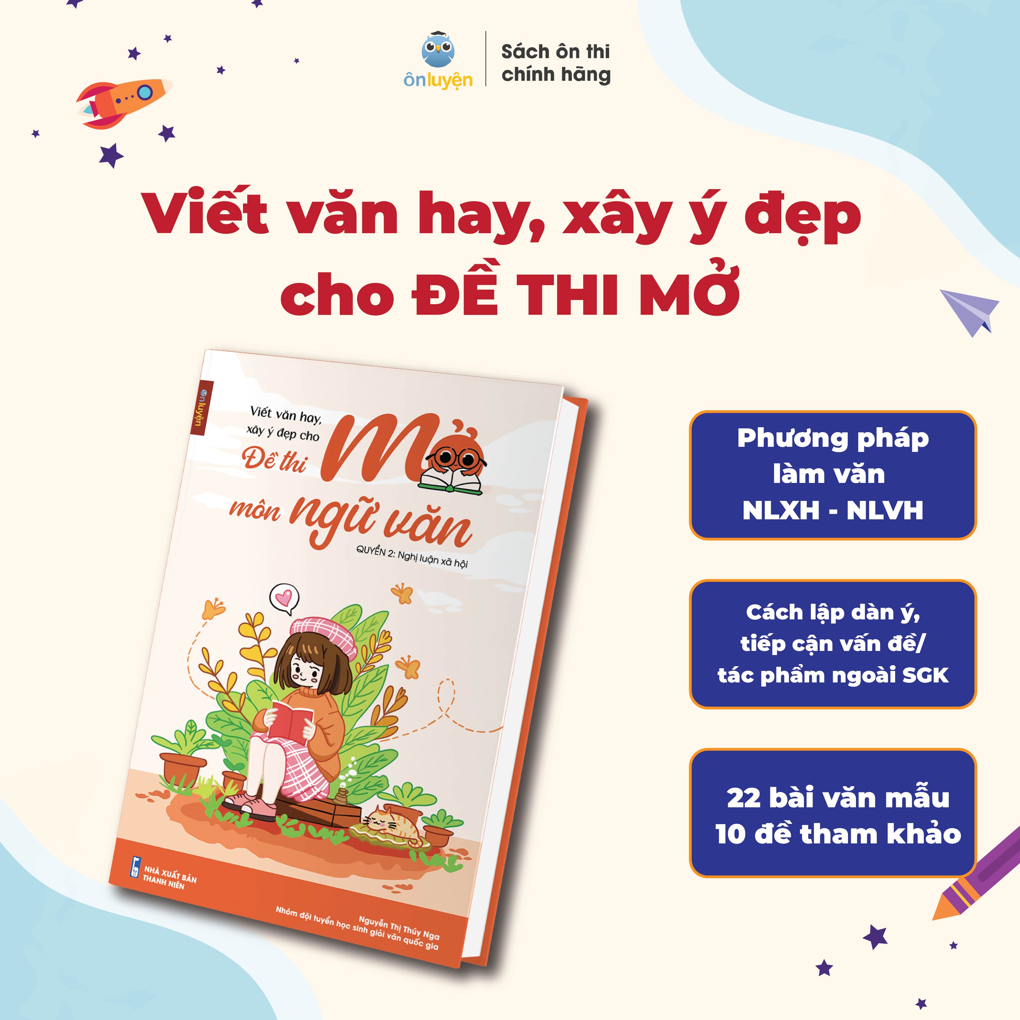 Sách Viết văn hay, xây ý đẹp cho ĐỀ THI MỞ - Nghị luận Xã hội, Nghị luận Văn học - Nhà sách Ôn luyện