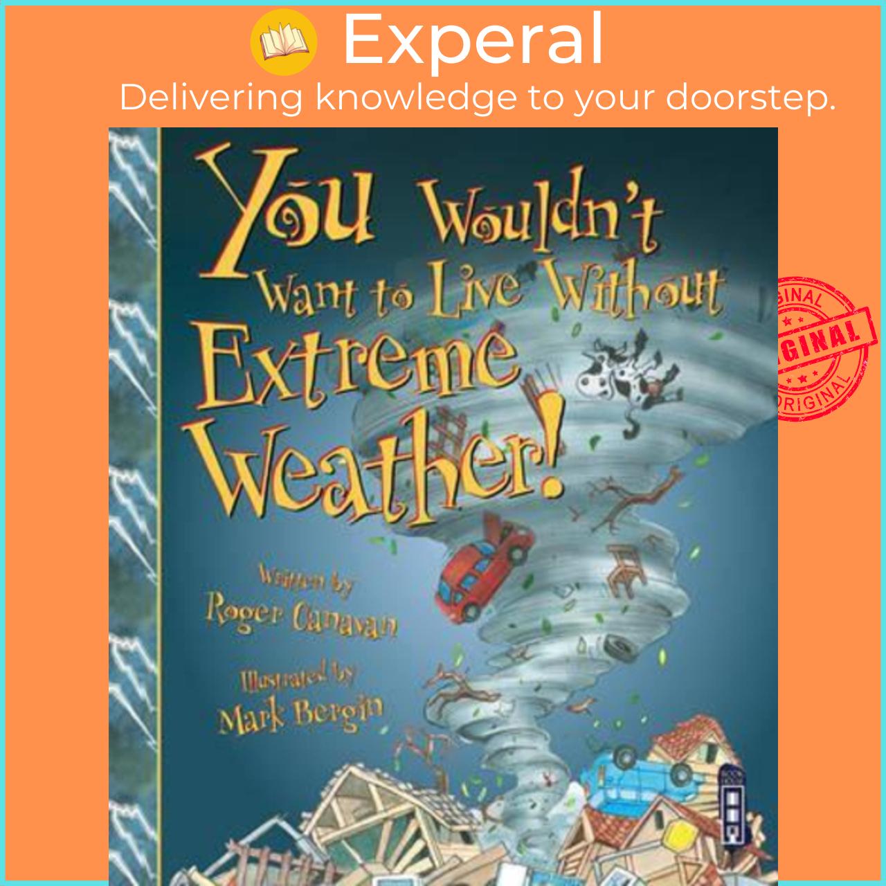 Sách - You Wouldn't Want To Live Without Extreme Weather! by Roger Canavan Mark Bergin