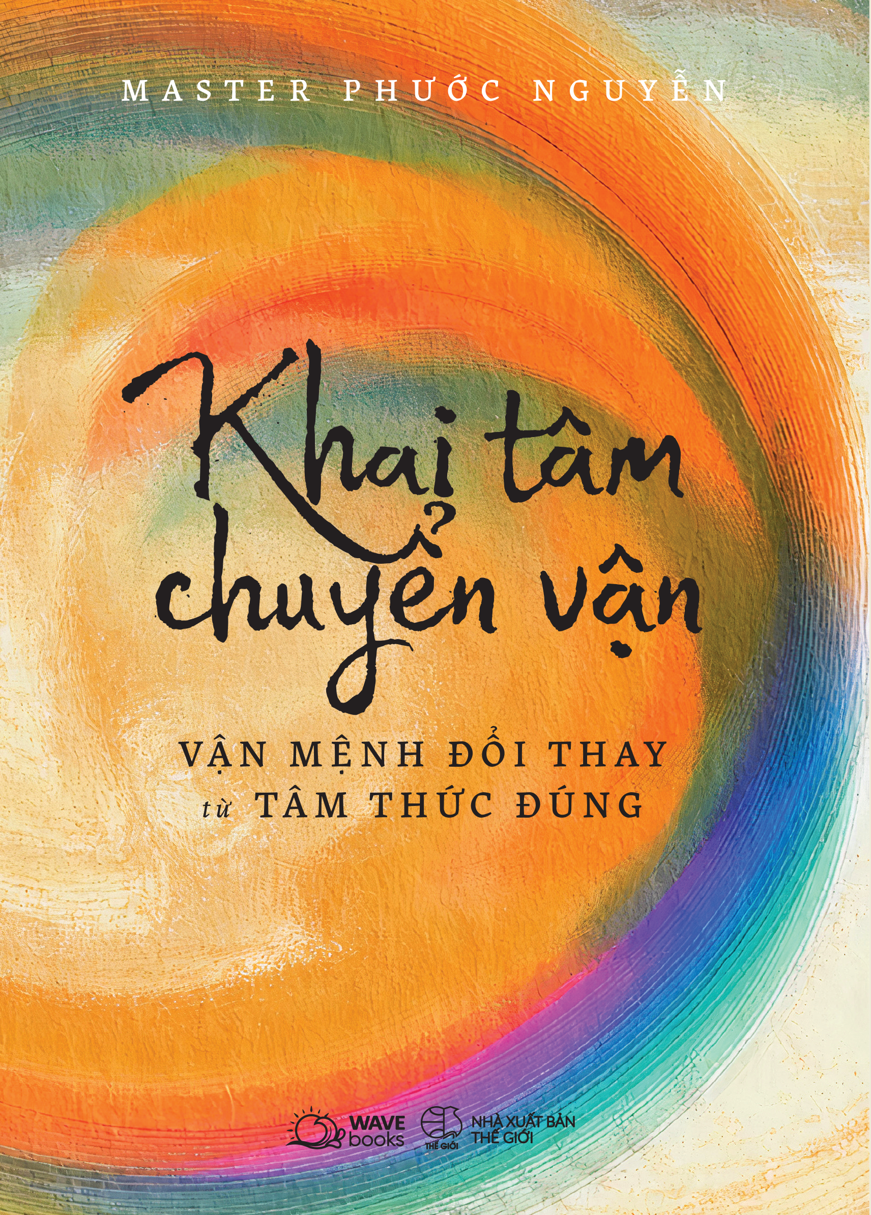 Khai Tâm Chuyển Vận - Vận Mệnh Đổi Thay Từ Tâm Thức Đúng