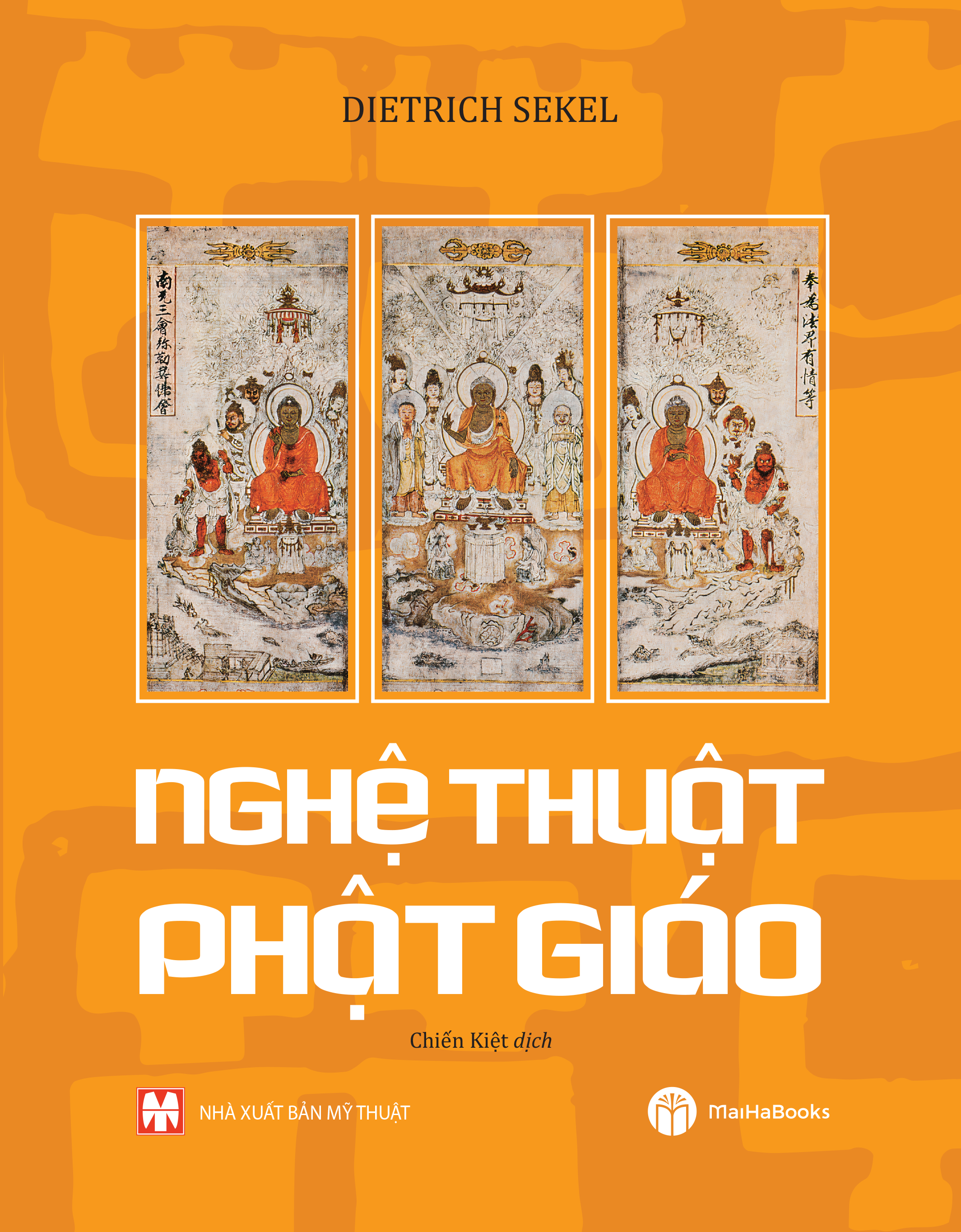 NGHỆ THUẬT PHẬT GIÁO - Dietrich Sekel - Chiến Kiệt dịch – MaiHaBooks