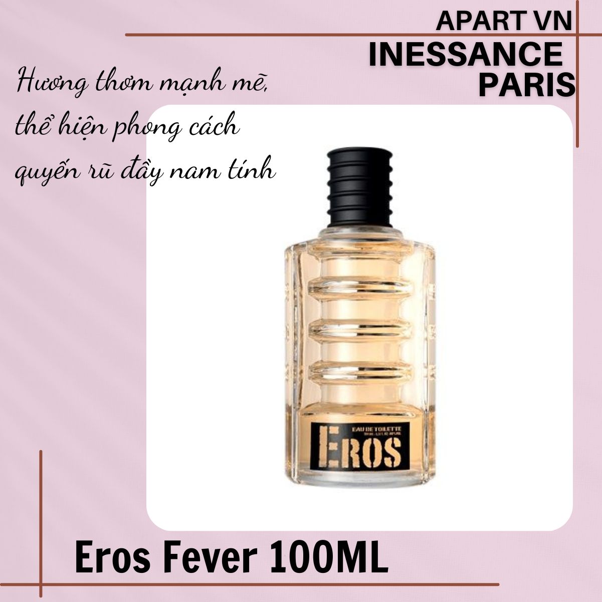 Nước hoa nam tươi mát tự do phóng khoáng đầy nam tính Inessance Paris Eros Fever 100ML