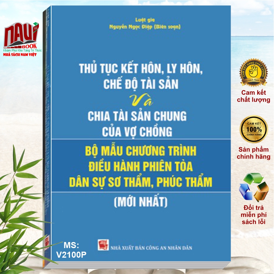 Thủ Tục Kết Hôn, Ly Hôn, Chế Độ Tài Sản Và Chia Tài Sản Chung Của Vợ Chồng Và Bộ Mẫu Chương Trình Điều Hành Phiên Tòa Dân Sự Sơ Thẩm, Phúc Thẩm (mới nhất) 