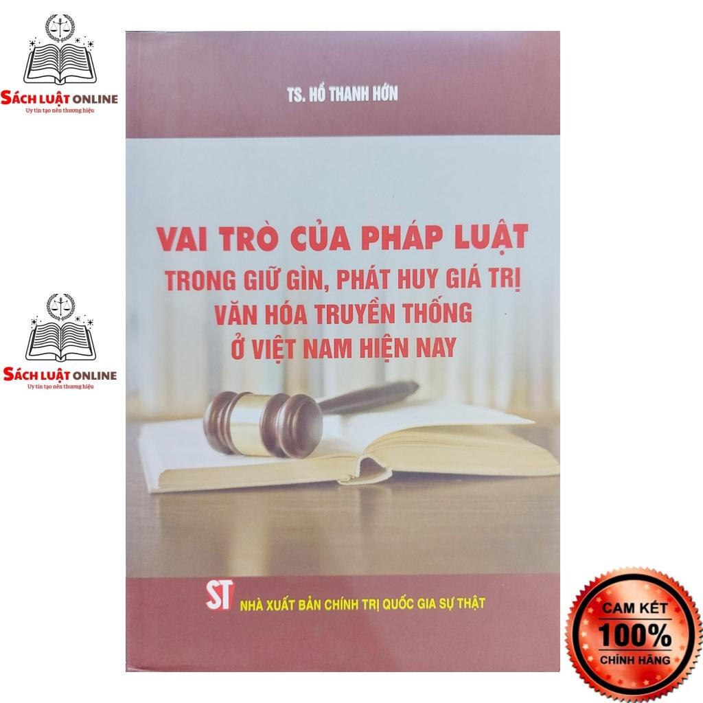 Sách - Vai trò của pháp luật trong giữ gìn phát huy giá trị văn hóa truyền thống ở Việt Nam hiện nay