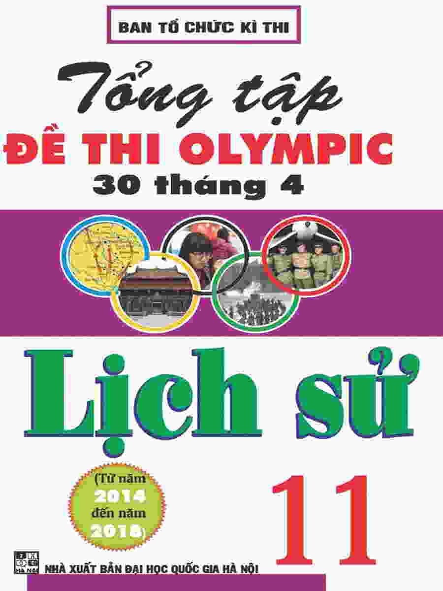 Tổng tuyển tập đề thi Olympic 30-4 môn Lịch Sử 11 (từ năm 2014 đến 2018)