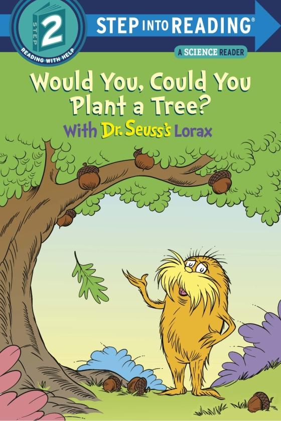 Step Into Reading - Step 2: Would You, Could You Plant A Tree? With Dr. Seuss's Lorax