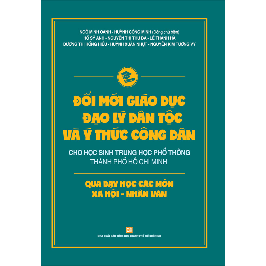 Đổi Mới Giáo Dục Đạo Lý Dân Tộc Và Ý Thức Công Dân Cho Học Sinh Trung Học Phổ Thông Thành Phố Hồ Chí Minh Qua Các Môn Xã Hội - Nhân Văn