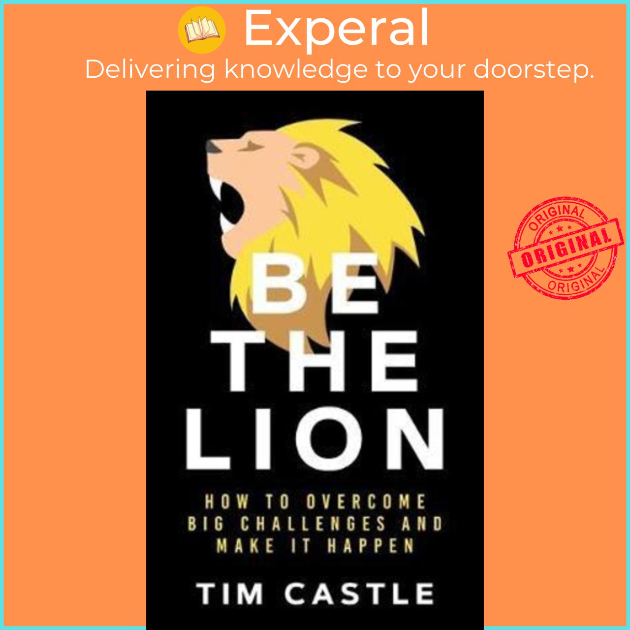 Sách - Be The Lion : How To Overcome Big Challenges And Make It Happen by Tim Castle