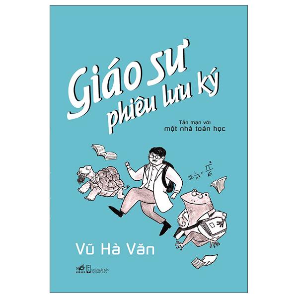 Giáo Sư Phiêu Lưu Ký - Tản Mạn Với Một Nhà Toán Học (Bìa Cứng)