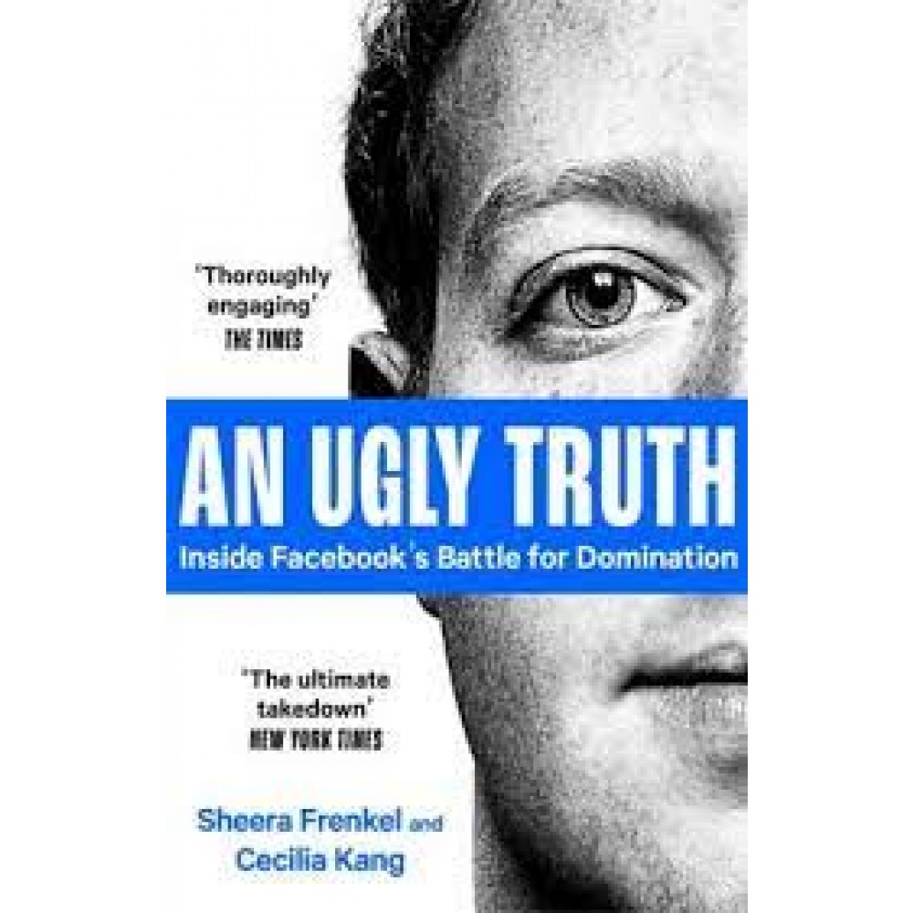 An Ugly Truth: Inside Fb's Battle For Domination