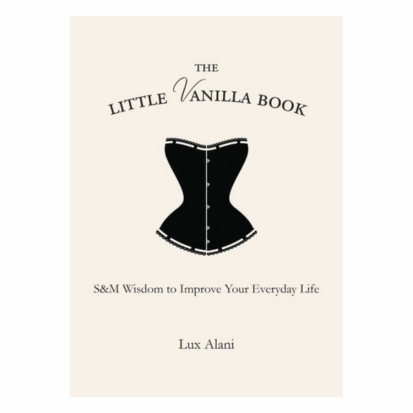 The Little Vanilla Book: S&M Wisdom To Improve Your Everyday Life