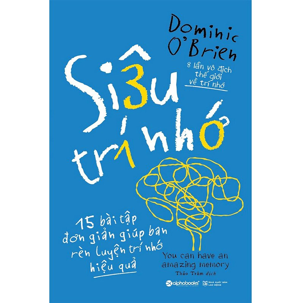 Siêu Trí Nhớ - 15 Bài Tập Đơn Giản Giúp Bạn Rèn Luyện Trí Nhớ Hiệu Quả