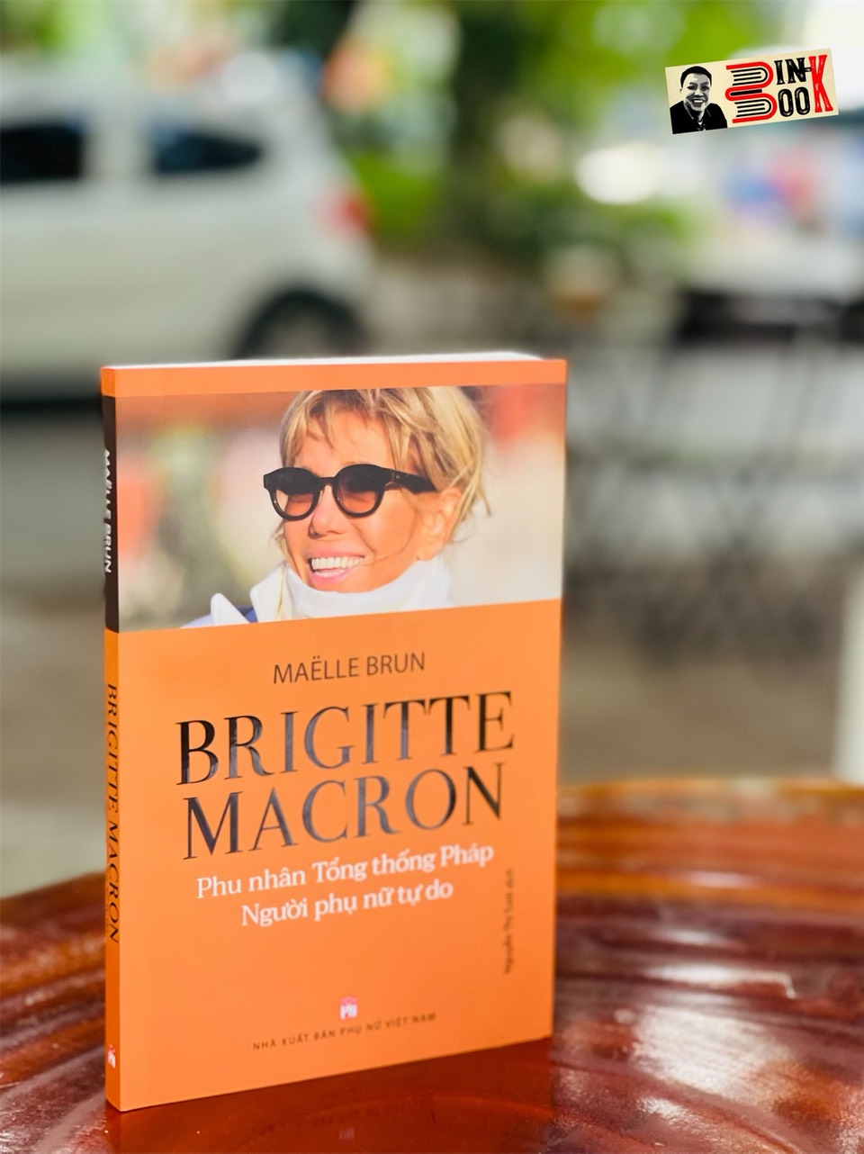 BRIGITTE MACRON - Phu nhân tổng thống Pháp - Người phụ nữ tự do - Maelle Brun - Nguyễn Thị Tươi dịch – Nxb Phụ Nữ Việt Nam (bìa mềm)