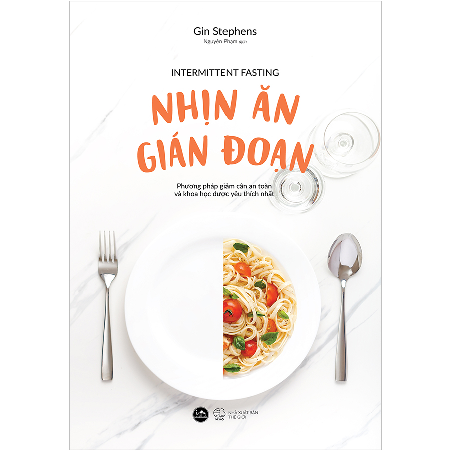 Nhịn Ăn Gián Đoạn - Intermittent Fasting (Phương Pháp Giảm Cân An Toàn Và Khoa Học Được Yêu Thích Nhất)