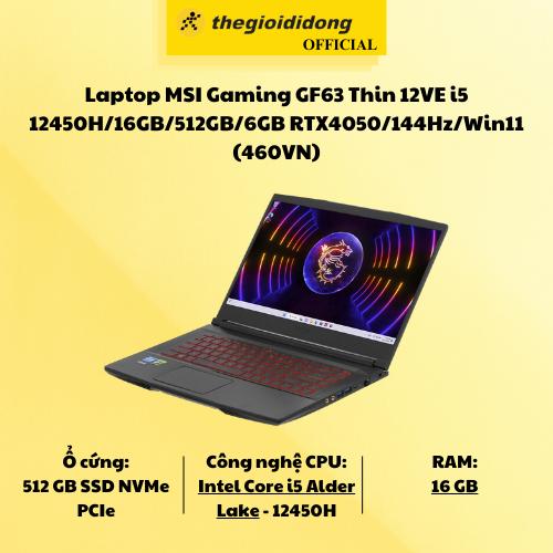Laptop MSI Gaming GF63 Thin 12VE i5 12450H/16GB/512GB/6GB RTX4050/144Hz/Win11 (460VN) - Hàng Chính Hãng