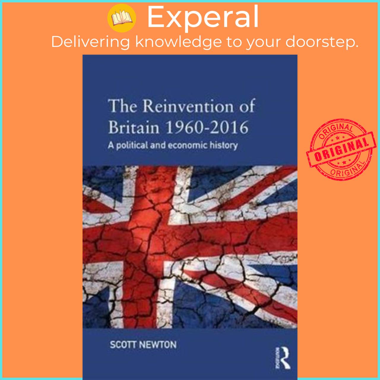 Sách - The Reinvention of Britain 1960-2016 - A Political and Economic History by Scott Newton (UK edition, paperback)