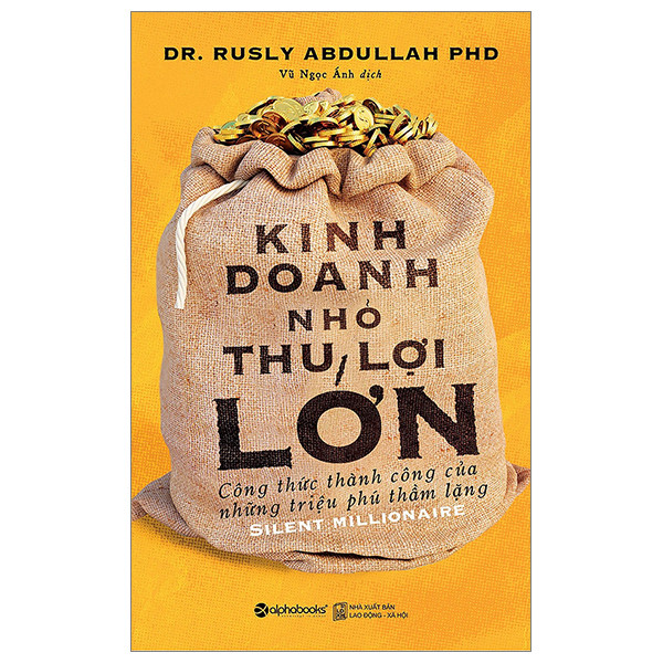 Kinh Doanh Nhỏ, Thu Lợi Lớn - Dr. Rusly Abdullah PHD - Vũ Ngọc Ánh dịch - Tái bản 2023 -
