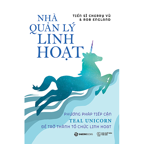 Nhà quản lý linh hoạt: Phương pháp tiếp cận Teal Unicorn để trở thành tổ chức linh hoạt - Tác giả Cherry Vũ